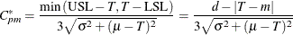 \[  C_{pm}^{*} = \frac{ \min \left( \mr {USL} - T, T - \mr {LSL} \right) }{ 3 \sqrt { \sigma ^2 + ( \mu - T )^2 } } = \frac{ d - |T - m| }{ 3 \sqrt { \sigma ^2 + ( \mu - T )^2 } }  \]