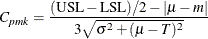 \[  C_{pmk} = \frac{(\mbox{USL} - \mbox{LSL})/2 - |\mu - m |}{3 \sqrt { \sigma ^2 + (\mu - T)^2}}  \]