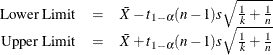 $ \begin{array}{rcl} \mbox{Lower Limit} &  = &  \bar{X} - t_{1-\alpha } (n - 1) s \sqrt {\frac{1}{k} + \frac{1}{n}} \\ \mbox{Upper Limit} &  = &  \bar{X} + t_{1-\alpha } (n - 1) s \sqrt {\frac{1}{k} + \frac{1}{n}} \end{array} $