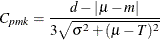 \[  C_{pmk} = \frac{d-|\mu -m|}{3\sqrt {\sigma ^2+(\mu -T)^2}}  \]