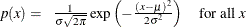 \[  p(x) = \begin{array}{ll} \frac{1}{\sigma \sqrt {2 \pi } } \exp \left( -\frac{(x - \mu )^2}{2 \sigma ^{2}} \right) &  \mbox{for all \Mathtext{x}} \\ \end{array}  \]