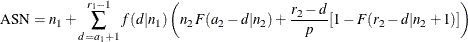 \[  \mbox{ASN}=n_{1}+ \sum _{d=a_{1}+1}^{r_{1}-1} f(d|n_{1}) \left( n_{2}F(a_{2}-d|n_{2}) + \frac{r_{2}-d}{p} [1- F(r_{2}-d|n_{2}+1)] \right)  \]