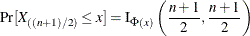 \[ \Pr [X_{((n+1)/2)}\leq x] = \mbox{I}_{\Phi (x)} \left( \frac{n+1}{2}, \frac{n+1}{2} \right)  \]