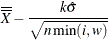 $\displaystyle \overline{\overline{X}}-\frac{k\hat{\sigma }}{\sqrt {n\min (i,w) } }  $