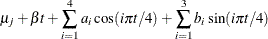 $\displaystyle  \mu _ j + \beta t + \sum _{i=1}^4 a_ i \cos (i\pi t/4) + \sum _{i=1}^3 b_ i \sin (i\pi t/4)  $