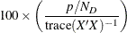 $\displaystyle  100\times \left( \frac{p/N_ D}{\textrm{trace}(XX)^{-1}} \right)  $