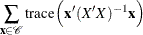 $\displaystyle  \sum _{\Strong{x}\in \mc {C}} \textrm{trace}\left(\Strong{x}’(X’X)^{-1}\Strong{x}\right)  $