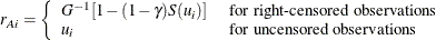 \[  r_{Ai}= \left\{  \begin{array}{ll} G^{-1}[1-(1-\gamma )S(u_{i})] &  \mbox{ for right-censored observations } \\ u_{i} &  \mbox{ for uncensored observations } \end{array} \right.  \]