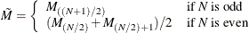 \[  \tilde{M} = \left\{  \begin{array}{ll} M_{((N+1)/2)} &  \mbox{if \Mathtext{N} is odd} \\ (M_{(N/2)} + M_{(N/2)+1})/2 &  \mbox{if \Mathtext{N} is even} \end{array} \right.  \]