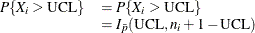 \[  \begin{array}{ll} P\{ X_ i > \mbox{UCL}\}  &  = P\{ X_ i > \mbox{UCL}\}  \\ &  = I_{\bar{p}}(\mbox{UCL},n_ i+1-\mbox{UCL}) \\ \end{array}  \]