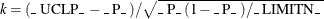 $k=(\mbox{\_ UCLP\_ } - \mbox{\_ P\_ })/\sqrt {\mbox{\_ P\_ }(1-\mbox{\_ P\_ }) /\mbox{\_ LIMITN\_ }}$