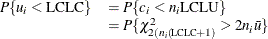 \[  \begin{array}{ll} P\{ u_{i} < \mbox{LCLC}\}  &  = P\{ c_{i} < n_{i}\mbox{LCLU} \}  \\ &  = P\{ \chi ^{2}_{2(n_ i(\! {\mbox{\scriptsize LCLC}}+1)} > 2n_{i}\bar{u}\}  \end{array}  \]