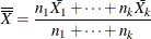 \[  \overline{\overline{X}} = \frac{n_{1}\bar{X_{1}} + \cdots + n_{k}\bar{X_{k}}}{n_{1} + \cdots + n_{k}}  \]