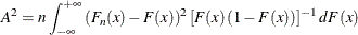 \[  A^{2} = n\int _{-\infty }^{+\infty }\left(F_ n(x)-F(x)\right)^2 \left[F(x)\left(1-F(x)\right)\right]^{-1} dF(x)  \]