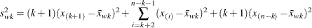 \[  s_{wk}^{2} = (k+1) (x_{(k+1)} - \bar{x}_{wk})^2 + \sum _{i=k+2}^{n-k-1} ( x_{(i)} - \bar{x}_{wk} )^2 + (k+1) (x_{(n-k)} - \bar{x}_{wk})^2  \]