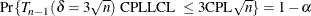 \[  \mbox{Pr}\{  T_{n-1}(\delta = 3\sqrt {n}) \mbox{ CPLLCL } \leq 3 \mbox{CPL} \sqrt {n} \}  = 1 - \alpha  \]