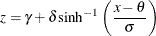 \[  z = \gamma + \delta \sinh ^{-1} \left( \frac{x - \theta }{\sigma } \right)  \]