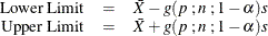 $ \begin{array}{rcl} \mbox{Lower Limit} &  = &  \bar{X} - g ( p~ ; n~ ; 1-\alpha ) s \\ \mbox{Upper Limit} &  = &  \bar{X} + g ( p~ ; n~ ; 1-\alpha ) s \end{array} $