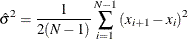 \[ \hat{\sigma }^{2}=\frac{1}{2(N-1)} \sum _{i=1}^{N-1}{(x_{i+1}-x_{i})^{2}}  \]