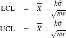 \begin{eqnarray*}  \textrm{LCL}& =& \overline{\overline{X}}-\frac{k\hat{\sigma }}{\sqrt {nw} } \\ \textrm{UCL}& =& \overline{\overline{X}}+\frac{k\hat{\sigma }}{\sqrt {nw} } \end{eqnarray*}