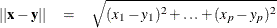 \begin{eqnarray*}  ||\Strong{x} - \Strong{y}|| &  = &  \sqrt {(x_1-y_1)^2 + \ldots + (x_ p-y_ p)^2} \end{eqnarray*}