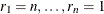 $r_{1}=n, \ldots , r_{n}=1$