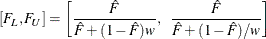 \[  [ F_ L, F_ U ] = \left[ \frac{\hat{F}}{\hat{F} + ( 1-\hat{F})w}, \; \;  \frac{\hat{F}}{\hat{F} + ( 1-\hat{F})/w} \right]  \]