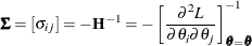 \[  \bSigma = [\sigma _{ij}] = -\mb {H}^{-1} = -\left[ \frac{\partial ^{2}L}{\partial \theta _{i}\partial \theta _{j}} \right]^{-1}_{\btheta =\hat{\btheta }}  \]