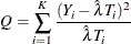 \[  Q=\sum _{i=1}^{K}\frac{(Y_{i}-\hat{\lambda }T_{i})^{2}}{\hat{\lambda }T_{i}}  \]