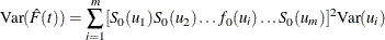 \[  \mr {Var}(\hat{F}(t)) = \sum _{i=1}^{m}[S_{0}(u_1)S_{0}(u_2)\ldots f_{0}(u_ i)\ldots S_{0}(u_ m)]^2 \mr {Var}(u_ i)  \]