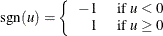 \[  \mbox{sgn}(u) = \left\{  \begin{array}{rl} -1 &  \mbox{ if } u < 0 \\ 1 &  \mbox{ if } u \ge 0 \end{array} \right.  \]