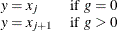 \[  \begin{array}{ll} y=x_{j} &  \mbox{if } \,  g=0 \\ y=x_{j+1} &  \mbox{if } \,  g > 0 \\ \end{array}  \]