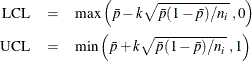 \begin{eqnarray*}  \mbox{LCL} & = & \mbox{max} \left(\bar{p} - k\sqrt {\bar{p}(1-\bar{p})/n_ i}\; , 0 \right) \\ \mbox{UCL} & = & \mbox{min}\left(\bar{p} + k\sqrt {\bar{p}(1-\bar{p})/n_ i}\; , 1 \right) \end{eqnarray*}