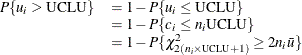 \[  \begin{array}{ll} P\{ u_{i} > \mbox{UCLU}\}  &  = 1 - P\{ u_{i} \leq \mbox{UCLU} \}  \\ &  = 1 - P\{ c_{i} \leq n_{i}\mbox{UCLU} \}  \\ &  = 1 - P\{ \chi ^{2}_{2(n_{i} \times {\mbox{\scriptsize UCLU}}+1)} \geq 2n_{i}\bar{u}\}  \end{array}  \]