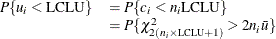 \[  \begin{array}{ll} P\{ u_{i} < \mbox{LCLU}\}  &  = P\{ c_{i} < n_{i}\mbox{LCLU} \}  \\ &  = P\{ \chi ^{2}_{2(n_ i \times {\mbox{\scriptsize LCLU}}+1)} > 2n_{i}\bar{u}\}  \end{array}  \]