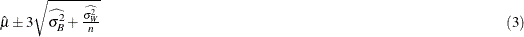 \[  \begin{array}{rp{3.1in}r} \hat{\mu } \pm 3 \sqrt { \widehat{\sigma ^{2}_{B}} + \frac{\widehat{\sigma ^{2}_{W}}}{n} } & &  (3) \end{array}  \]