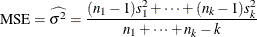 \[  \mbox{MSE} = \widehat{\sigma ^2} = \frac{(n_{1} - 1)s_1^{2} + \cdots + (n_{k} - 1)s_{k}^{2}}{n_{1} + \cdots + n_{k} - k}  \]