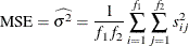 \[  \mbox{MSE} = \widehat{\sigma ^2} = \frac{1}{f_{1}f_{2}} \sum _{i=1}^{f_{1}} \sum _{j=1}^{f_{2}} s_{ij}^2  \]