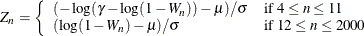 \begin{eqnarray*}  Z_{n} = \left\{  \begin{array}{ll} ( - \log ( \gamma - \log ( 1- W_ n ) ) - \mu ) / \sigma &  \mbox{if $4 \leq n \leq 11 $} \\ ( \log ( 1 - W_ n ) - \mu ) / \sigma &  \mbox{if $12 \leq n \leq 2000 $} \end{array} \right. \end{eqnarray*}