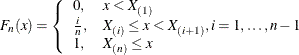 \begin{eqnarray*}  F_{n}(x) = \left\{  \begin{array}{ll} 0, &  x < X_{(1)} \\ \frac{i}{n}, &  X_{(i)} \leq x < X_{(i+1)} , i=1,\ldots ,n-1 \\ 1, &  X_{(n)} \leq x \end{array} \right. \end{eqnarray*}