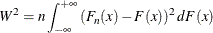 \[  W^2 = n \int _{-\infty }^{+\infty } \left(F_{n}(x)-F(x)\right)^2 dF(x)  \]