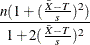 \[  \frac{n(1+(\frac{\bar{X} - T}{s})^{2})}{1+2(\frac{\bar{X} - T}{s})^{2}}  \]