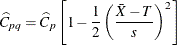 \[  \widehat{C}_{pq} = \widehat{C}_ p \left[ 1 - \frac{1}{2} \left( \frac{\bar{X} - T}{s} \right)^2 \right]  \]