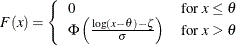 \[  F(x) = \left\{  \begin{array}{ll} 0 &  \mbox{for $x \leq \theta $} \\ \Phi \left( \frac{\log (x-\theta )-\zeta }{\sigma } \right) &  \mbox{for $x > \theta $ } \end{array} \right.  \]