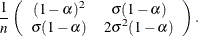 \[  \frac{1}{n}\left( \begin{array}{ccc} (1-\alpha )^2 & \sigma (1-\alpha )\\ \sigma (1-\alpha ) & 2\sigma ^2(1-\alpha ) \end{array}\right).  \]