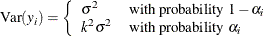 \[  \mbox{Var}(y_ i) = \left\{  \begin{array}{ll} \sigma ^2 &  \mbox{with probability } 1-\alpha _ i \\ k^2\sigma ^2 &  \mbox{with probability } \alpha _ i \end{array} \right.  \]