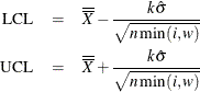 \begin{eqnarray*}  \textrm{LCL}& =& \overline{\overline{X}}-\frac{k\hat{\sigma }}{\sqrt {n\min (i,w) } } \\ \textrm{UCL}& =& \overline{\overline{X}}+\frac{k\hat{\sigma }}{\sqrt {n\min (i,w) } } \end{eqnarray*}