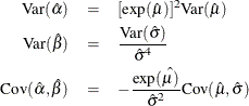 \begin{eqnarray*}  \textrm{Var}(\hat{\alpha }) &  = &  [\exp (\hat{\mu })]^{2}\textrm{Var}(\hat{\mu }) \\ \textrm{Var}(\hat{\beta }) &  = &  \frac{\textrm{Var}(\hat{\sigma })}{\hat{\sigma }^{4}} \\ \textrm{Cov}(\hat{\alpha },\hat{\beta }) &  = &  -\frac{\exp (\hat{\mu )}}{\hat{\sigma }^{2}}\textrm{Cov}(\hat{\mu },\hat{\sigma }) \end{eqnarray*}