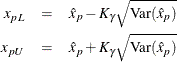 \begin{eqnarray*}  x_{pL} &  = &  \hat{x}_{p} - K_{\gamma }\sqrt {\textrm{Var}(\hat{x}_{p})} \\ x_{pU} &  = &  \hat{x}_{p} + K_{\gamma }\sqrt {\textrm{Var}(\hat{x}_{p})} \end{eqnarray*}