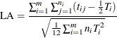 \[  \mr{LA} = \frac{\sum _{i=1}^{m}\sum _{j=1}^{n_ i}(t_{ij} - \frac{1}{2}T_ i)}{\sqrt {{\frac{1}{12}\sum _{i=1}^{m}n_ iT_ i^2}}}  \]